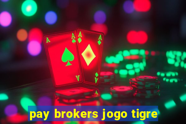 pay brokers jogo tigre